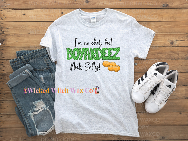 I'm No Chef but BOYARDEEZ Nuts Salty T-Shirt